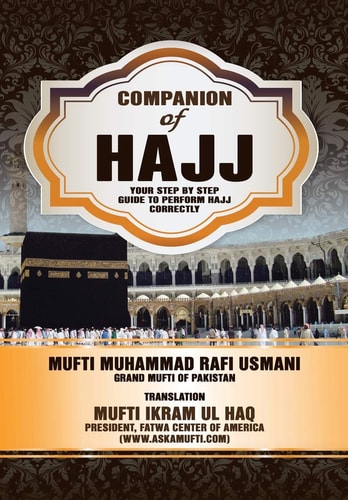 Companion of Hajj Your Step by Step Guide to Perform Hajj Correctly