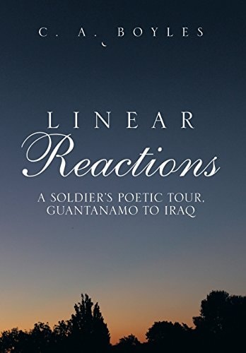 Linear Reactions A Soldier's Poetic Tour, Guantanamo to Iraq