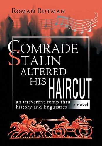 Comrade Stalin Altered His Haircut /An Irreverent Romp Thru History and Linguistics / A Novel An Irreverent Romp Thru History and Linguistic a Novel