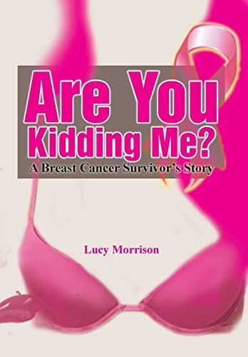 Are You Kidding Me? A Breast Cancer Survivor's Story