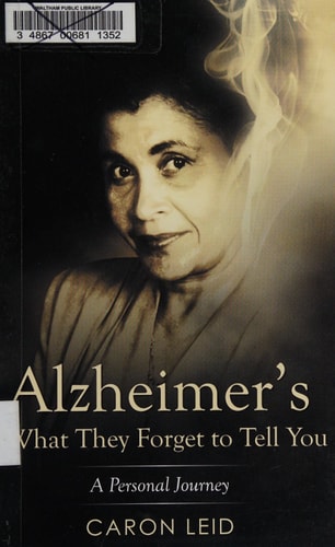 Alzheimer's--What They Forget to Tell You A Personal Journey