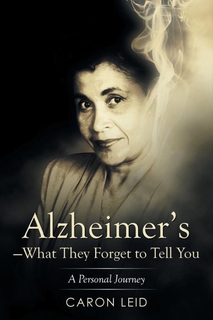 Alzheimers-What They Forget to Tell You: A Personal Journey