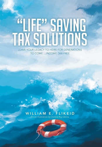 Life Saving Tax Solutions Leave Your Legacy to Heirs for Generations to Come ... Income-Tax-Free