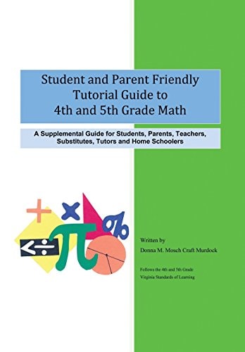 Student and Parent Friendly Tutorial Guide to 4th and 5th Grade Math A Supplemental Guide for Students, Parents, Teachers, Substitutes, Tutors and Home Schoolers