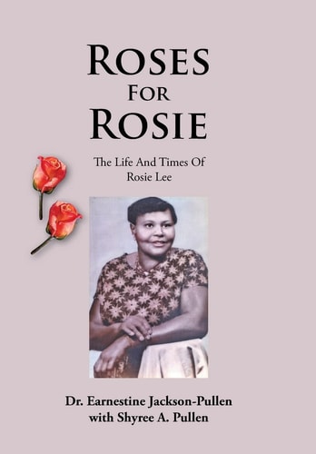 Roses for Rosie The Life and Times of Rosie Lee