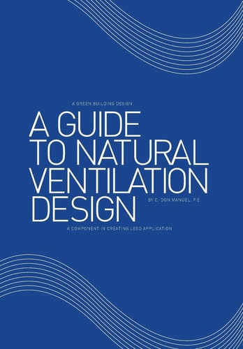 A Guide to Natural Ventilation Design A Component in Creating Leed Application