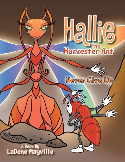 Hallie the Harvester Ant: Never Give Up