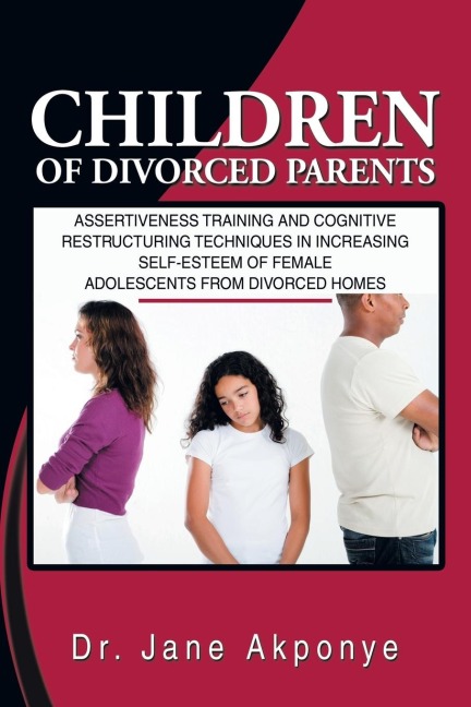 Children of Divorced Parents: Assertiveness Training and Cognitive Restructuring Techniques in Increasing Self-Esteem of Female Adolescents from DIV