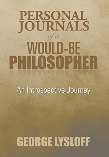 Personal Journals of a Would-Be Philosopher An Introspective Journey