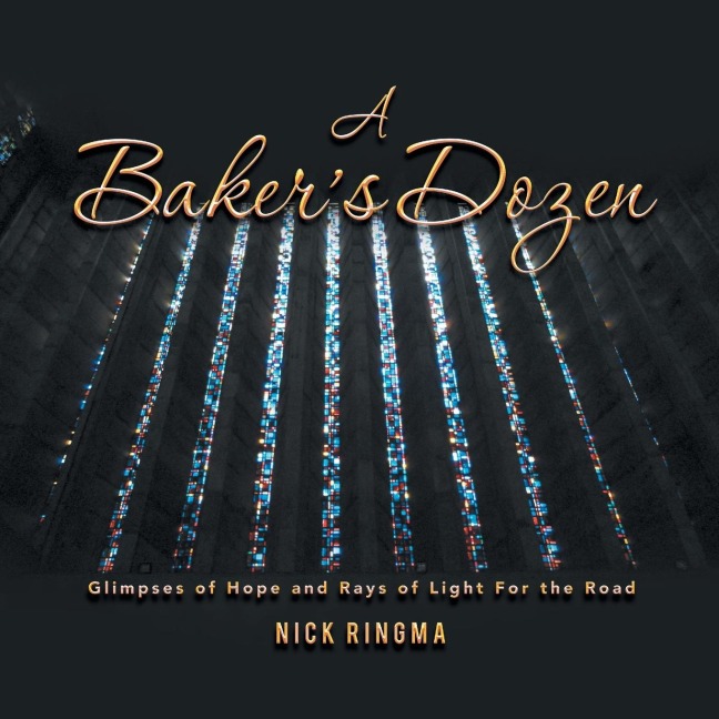 A Bakers Dozen: Glimpses of Hope and Rays of Light for the Road