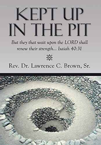 Kept Up in the Pit But They That Wait Upon the Lord Shall Renew Their Strength... Isaiah 40:31