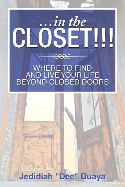 ...in the Closet!!!: Where to Find and Live Your Life Beyond Closed Doors