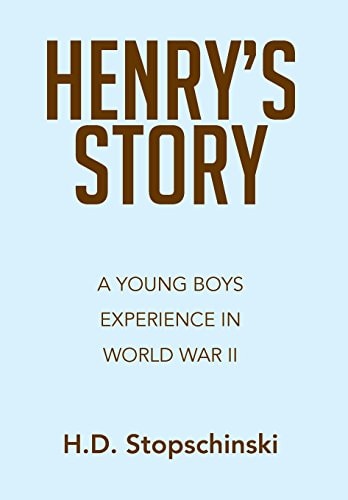 Henry's Story A Young Boys Experience in World War II