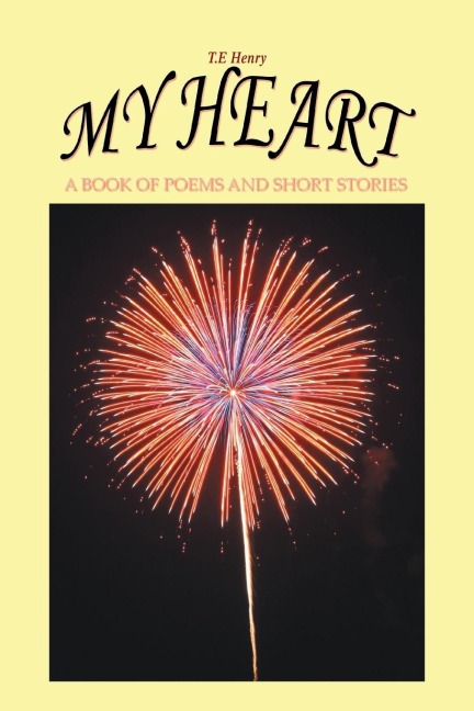 My Heart: A Book of Poems and Short Stories