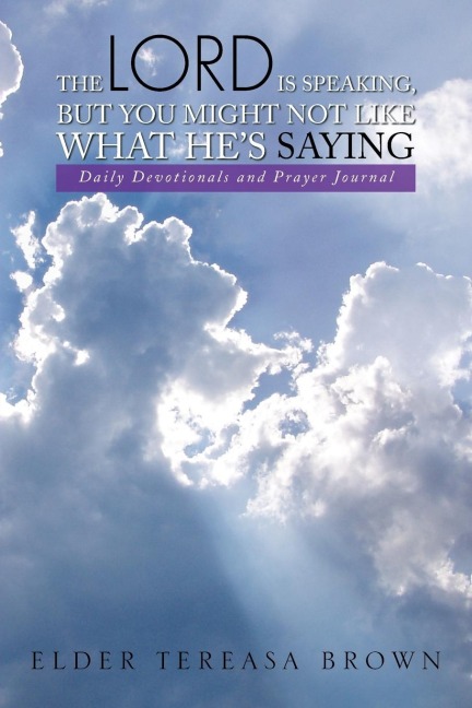 The Lord Is Speaking, But You Might Not Like What Hes Saying: Daily Devotionals and Prayer Journal