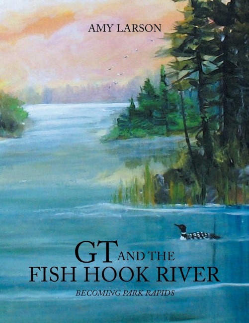 GT and the Fish Hook River: Becoming Park Rapids.