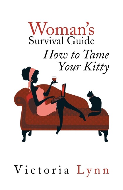 Womans Survival Guide: How to Tame Your Kitty