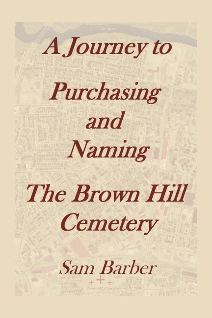 A Journey To Purchasing And Naming The Brown Hill Cemetery