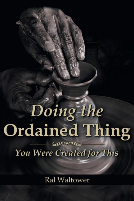 Doing the Ordained Thing: You Were Created for This
