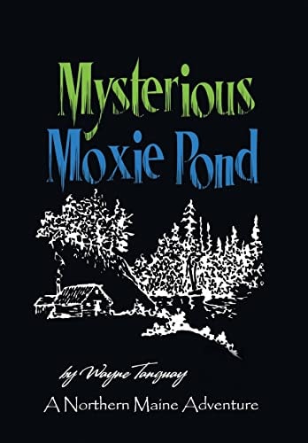 Mysterious Moxie Pond A Northern Maine Adventure