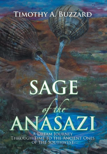 Sage of the Anasazi A Dream Journey Through Time to the Ancient Ones of the Southwest