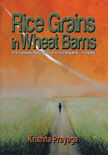 Rice Grains in Wheat Barns An Extraordinary Real Life Story of an Auto-Biographer - Yarlagadda