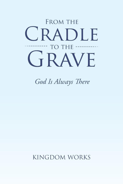 From the Cradle to the Grave: God Is Always There