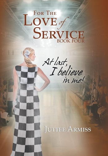 For the Love of Service Book 4 At Last, I Believe in Me!