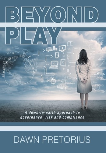 Beyond Play A Down-To-Earth Approach to Governance, Risk and Compliance