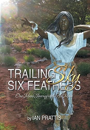 Trailing Sky Six Feathers One Man's Journey with His Muse