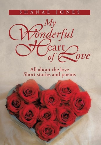 My Wonderful Heart of Love All about the Love Short Stories and Poems