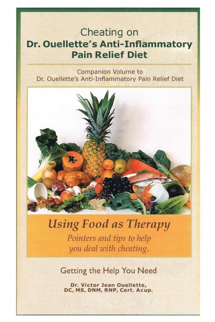 Cheating on Dr. Ouellettes Anti-Inflammatory Pain Relief Diet Second Edition: Companion Volume to Dr. Ouellettes Anti-Inflammatory Pain Relief Diet