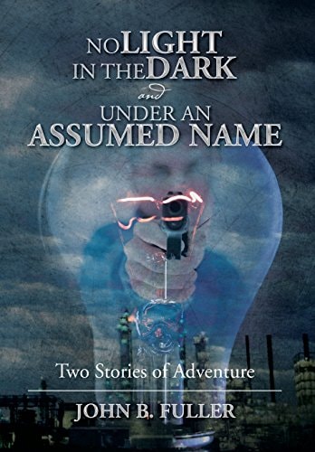 No Light in the Dark and Under an Assumed Name Two Stories of Adventure