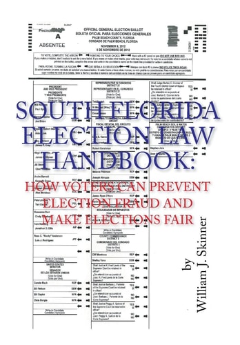 South Florida Election Law Handbook How Voters Can Prevent Election Fraud and Make Elections Fair