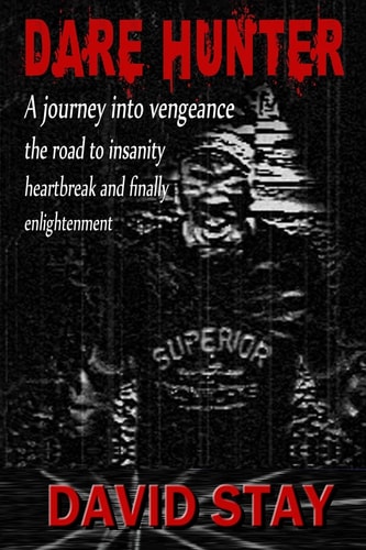 Dare Hunter A Journey Into Vengeance the Road to Insanity Heartbreak and Finally Enlightenment