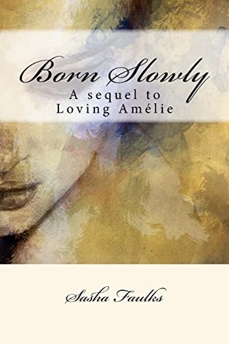 Born Slowly Sequel to 'Loving Amelie'