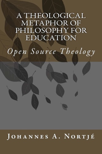 A Theological Metaphor of Philosophy for Education Open Source Theology