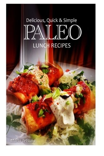 Delicious, Quick and Simple - Paleo Lunch Recipes