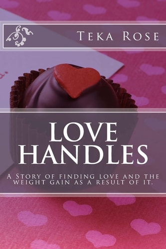 Love Handles A Story of Finding Love and the Weight Gain As a Result of It