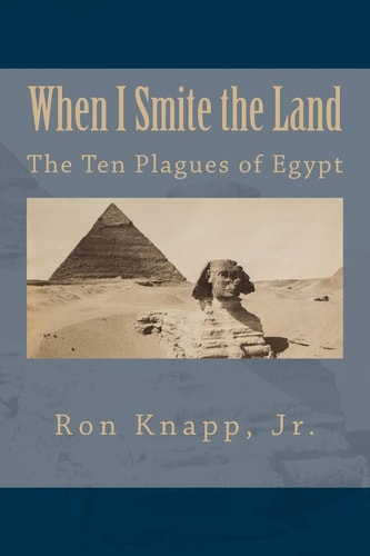 When I Smite the Land The Ten Plagues of Egypt