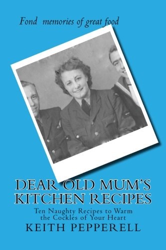 Dear Old Mum's Kitchen Recipes Twenty Recipes to Warm the Cockles of Your Heart