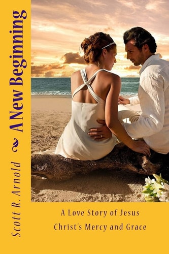 A New Beginning A Love Story of Jesus Christ's Mercy and Grace