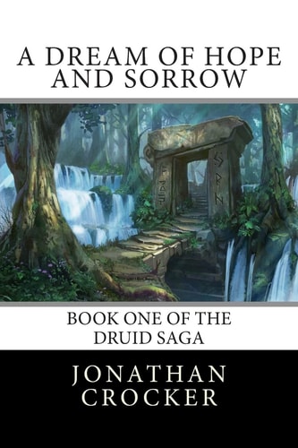 A Dream of Hope and Sorrow Book One of the Druid Saga