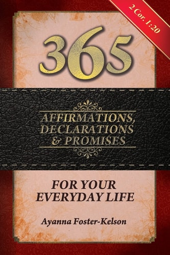 365 Affirmations, Declarations and Promises For Your Everyday Life