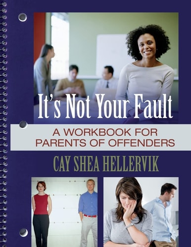 It's Not Your Fault A Workbook for Parents of Offenders