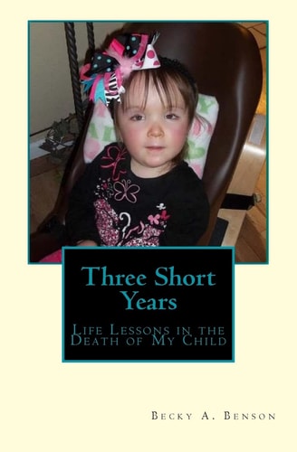 Three Short Years Life Lessons in the Death of My Child