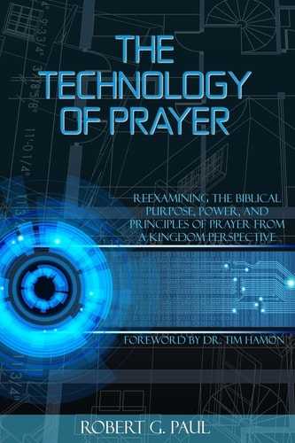 The Technology of Prayer Reexamining the Biblical Purpose, Power and Principles of Prayer from a Kingdom Perspective