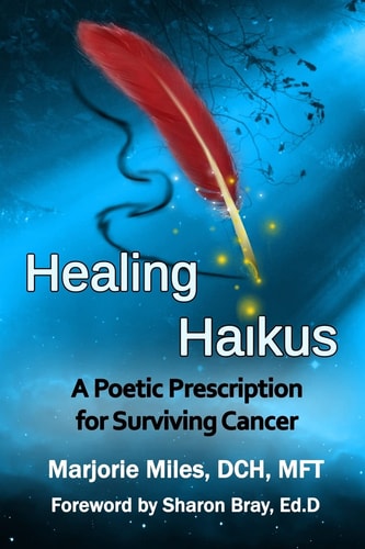 Healing Haikus A Poetic Prescription for Surviving Cancer
