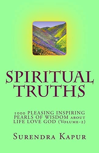 SPIRITUAL TRUTHS (Volume-2) 1000 Pleasing Inspiring Pearls of Wisdom about Life Love God
