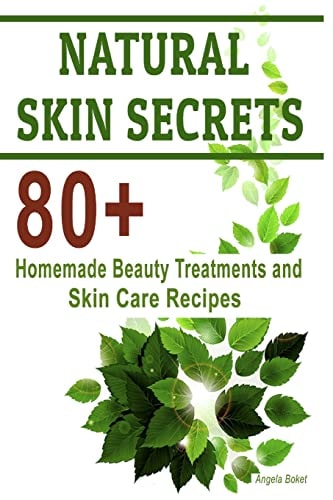 Natural Skin Secrets 80+ Homemade Beauty Treatments and Skin Care Recipes